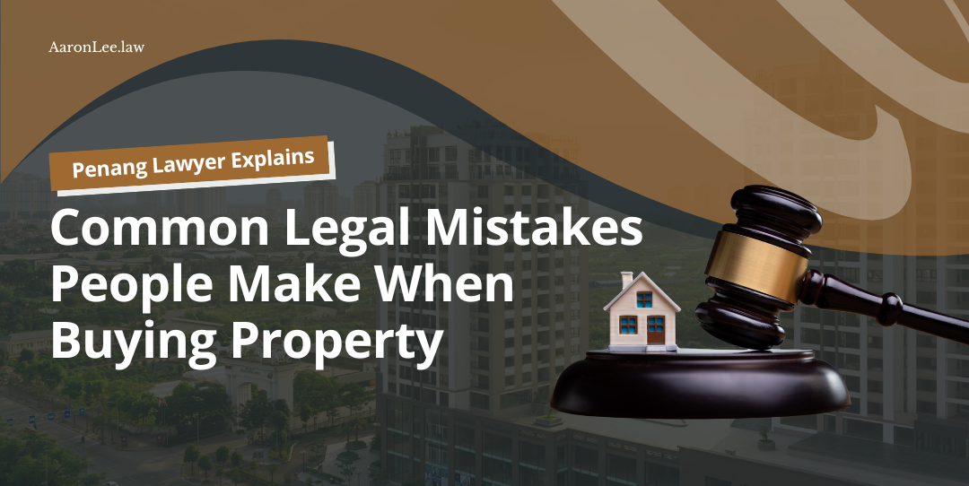 penang-lawyer-explains-common-legal-mistakes-people-make-when-buying-property